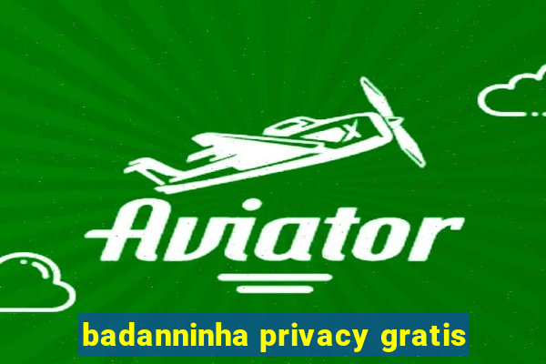 badanninha privacy gratis